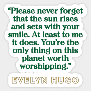 Evelyn Hugo Quote - Sun rises with your smile Sticker